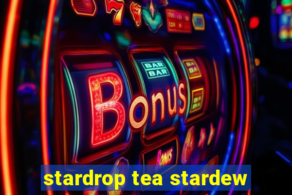 stardrop tea stardew